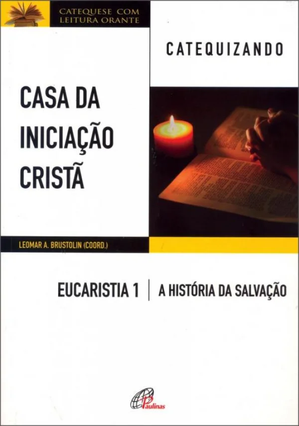 Casa da Iniciação Cristã: Eucaristia 1 - Catequizando: A história da salvação