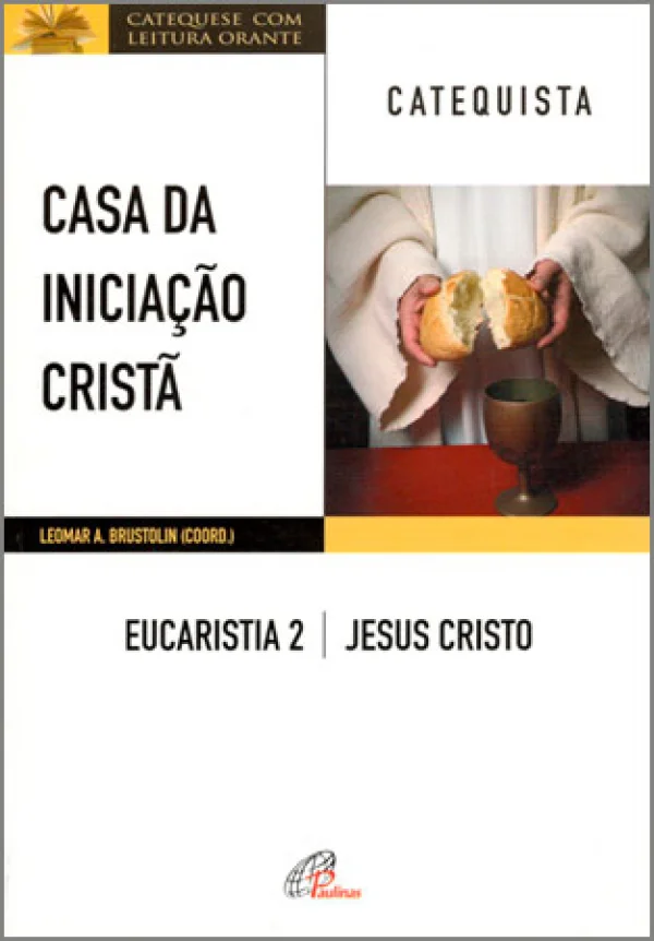 Casa da inicia��o Crist�: Eucaristia 2 - Catequista: Jesus Cristo