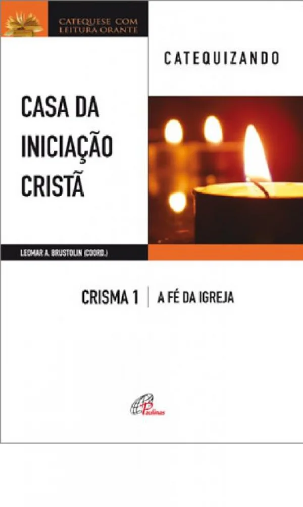 Casa da Iniciação Cristã: Crisma 1 - Catequizando: A fé da Igreja