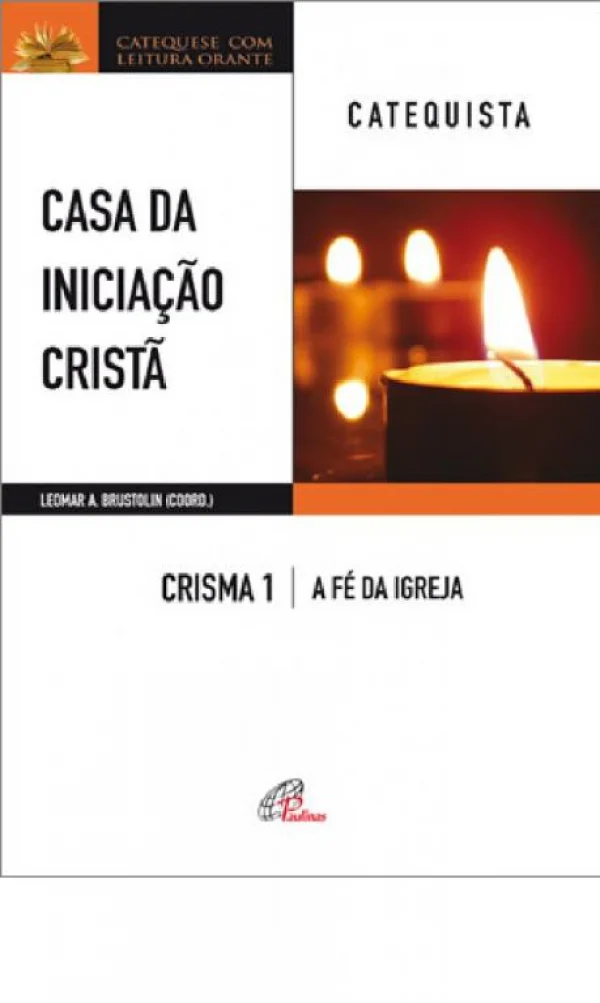 Casa da Iniciação Cristã: Crisma 1 - Catequista: A fé da Igreja