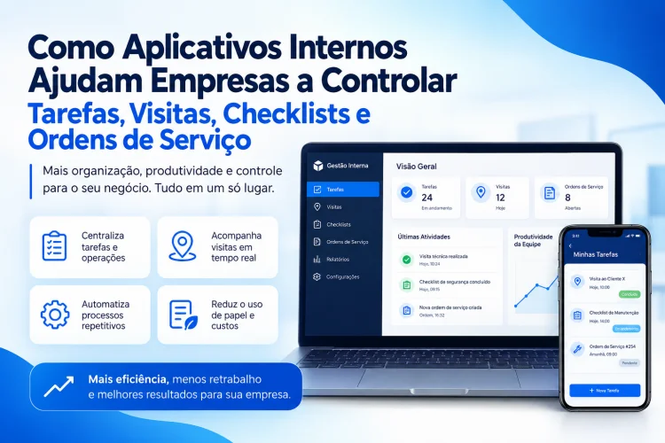 Aplicativos Internos: Otimize Tarefas, Visitas e Ordens de Servi�o com Produtividade e Menos Papel