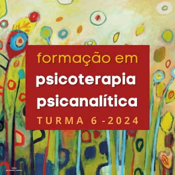 FORMAÇÃO EM PSICOTERAPIA PSICANALÍTICA À DISTÂNCIA - TURMA 2024