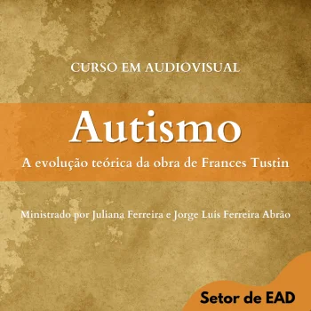 AUTISMO - A EVOLU&Ccedil;&Atilde;O TE&Oacute;RICA DA OBRA DE FRANCES TUSTIN