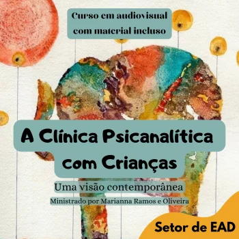 A CL&Iacute;NICA PSICANAL&Iacute;TICA COM CRIAN&Ccedil;AS - UMA VIS&Atilde;O CONTEMPOR&Acirc;NEA