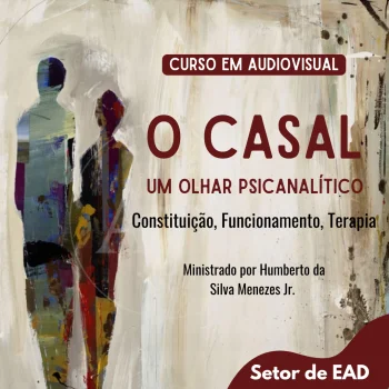 O CASAL: UM OLHAR PSICANAL&Iacute;TICO - CONSTITUI&Ccedil;&Atilde;O, FUNCIONAMENTO, TERAPIA