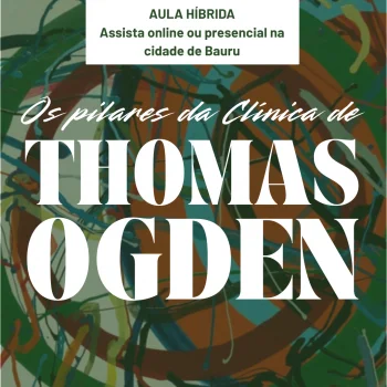 Os pilares da Clínica de  THOMAS OGDEN