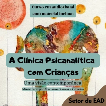 A CLÍNICA PSICANALÍTICA COM CRIANÇAS - UMA VISÃO CONTEMPORÂNEA