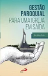 Gestão paroquial para uma igreja em saída Gestão paroquial para uma igreja em saída