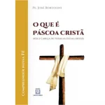 O que é Páscoa Cristã? Mãe e cabeça de todas as festas cristãs O que é Páscoa Cristã? Mãe e cabeça de todas as festas cristãs