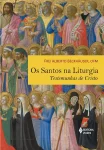 Os Santo na Liturgia - Testamunhas de Cristo Os Santo na Liturgia - Testamunhas de Cristo