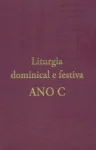 Liturgia dominical e festiva ANO C Liturgia dominical e festiva ANO C