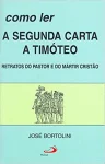 Como ler a segunda carta a Timóteo - Retratos do pastor e do mártir cristão Como ler a segunda carta a Timóteo - Retratos do pastor e do mártir cristão