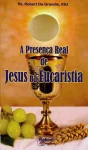 A presença real de Jesus na Eucaristia A presença real de Jesus na Eucaristia