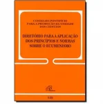 Direrório para a aplicação dos princípios e normas sobre o ecumenismo - Documento 132 Direrório para a aplicação dos princípios e normas sobre o ecumenismo - Documento 132