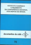 Estatuto canônico e regimento da conferência nacional dos bispos do Brasil - Documentos da CNBB 70 Estatuto canônico e regimento da conferência nacional dos bispos do Brasil - Documentos da CNBB 70