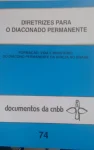 Diretrizes para o diaconado permanente - Documentos da CNBB 74 Diretrizes para o diaconado permanente - Documentos da CNBB 74