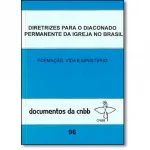 Diretrizes para o diaconado permanente da igreja no Brasil - Formação, vida e ministério Documentos da CNBB 96 Diretrizes para o diaconado permanente da igreja no Brasil - Formação, vida e ministério Documentos da CNBB 96