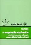 Missão e cooperação missionária, orientações para a animação missionária da igreja no Brasil - Estudos da CNBB 108 Missão e cooperação missionária, orientações para a animação missionária da igreja no Brasil - Estudos da CNBB 108