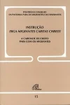 Instrução Erga Migrantes Caritas Christi - Documento 15 Instrução Erga Migrantes Caritas Christi - Documento 15