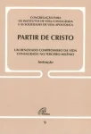 Partir de Cristo - um renovado compromisso da vida consagrada no terceiro milênio - Doc 9 Partir de Cristo - um renovado compromisso da vida consagrada no terceiro milênio - Doc 9