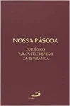 Nossa páscoa - subsídios para a celebração da esperança Nossa páscoa - subsídios para a celebração da esperança