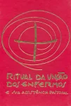Ritual da unção dos enfermos e sua assistência pastoral Ritual da unção dos enfermos e sua assistência pastoral