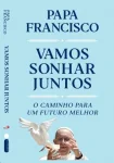 Vamos sonhar juntos: um caminho para um futuro melhor Vamos sonhar juntos: um caminho para um futuro melhor