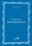 Orações do Papa Francisco Orações do Papa Francisco