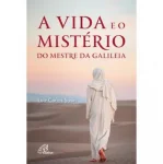 Vida e o mistério do mestre da galiléia Vida e o mistério do mestre da galiléia