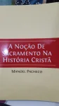 A Noção de sacramento na história cristã A Noção de sacramento na história cristã