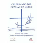 Celebrando por ocasião da morte Celebrando por ocasião da morte