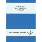 Diretório da pastoral familiar - Documentos da CNBB 79 Diretório da pastoral familiar - Documentos da CNBB 79