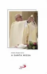 Papa Francisco a Santa Missa Papa Francisco a Santa Missa