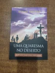 Uma quaresma no deserto - Reflexões para uma vida cristã Uma quaresma no deserto - Reflexões para uma vida cristã