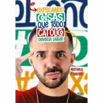 Explicando coisas que todo o católico deveria saber Explicando coisas que todo o católico deveria saber
