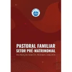 Pastoral familiar setor pré-matrimonial preparação remota, próxima e imediata Pastoral familiar setor pré-matrimonial preparação remota, próxima e imediata