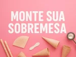 Monte sua Sobremesa do Dan's!!