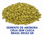 SEMENTE DE ABOBORA CRUA SEM CASCA BRASIL ERVAS GR