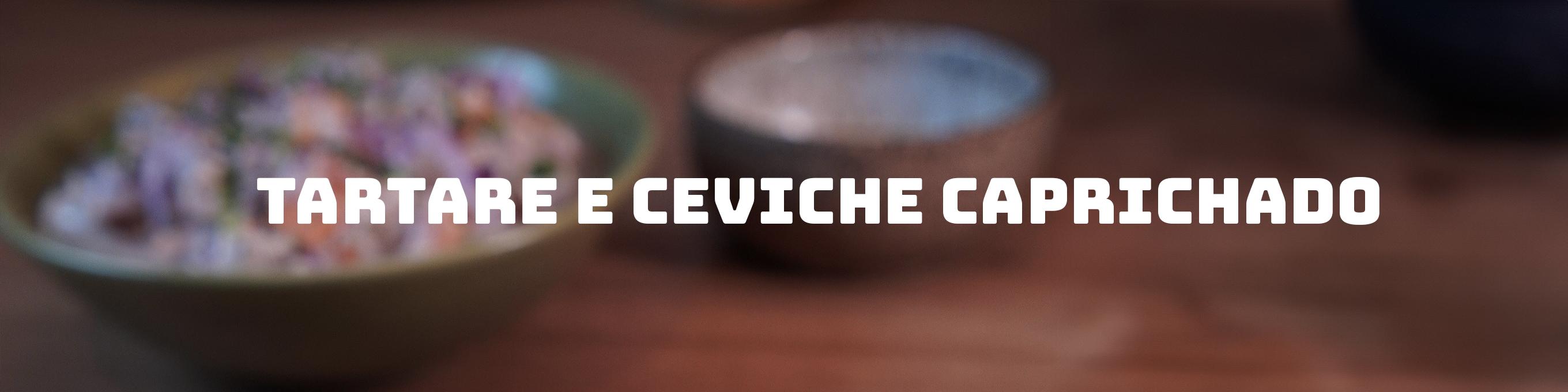 Tartare e Ceviche Caprichado