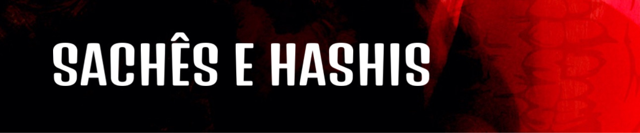 Sachês e Hashis